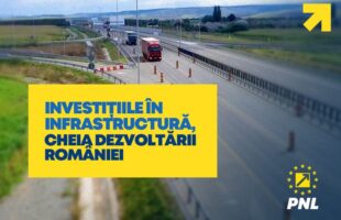 Partidul Național Liberal! Investițiile în infrastructură, cheia dezvoltării României!