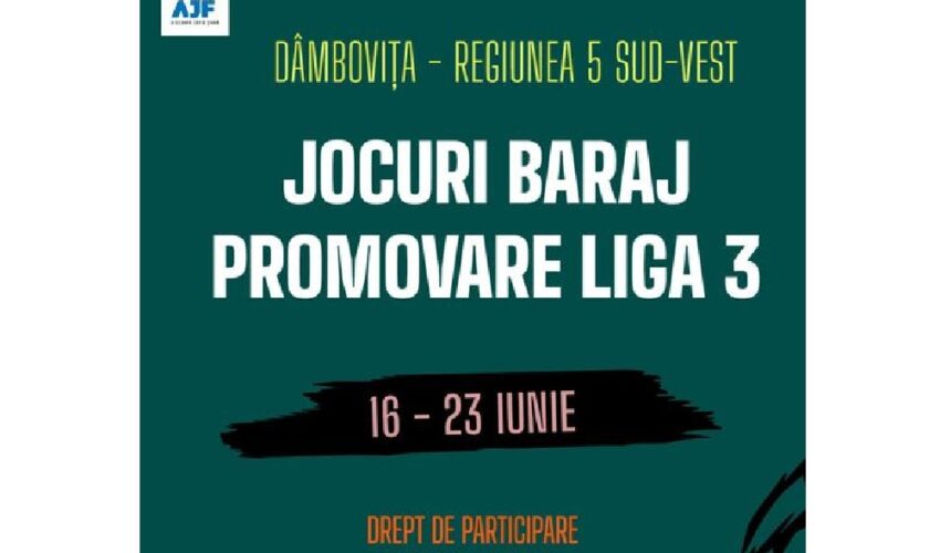 AJF Dâmbovița! Jocuri de baraj – promovare Liga a 3-a!